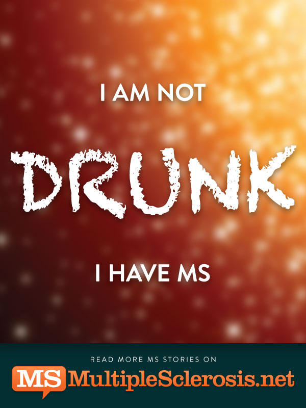 I am not drunk i have MS