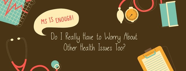 MS is Enough! Do I Really Have to Worry About Other Health Issues Too? image