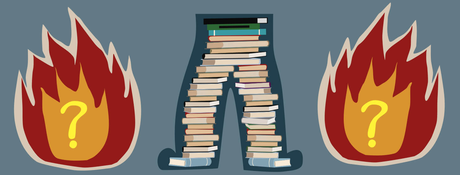 A stack of books is in the outline of a pair of pants. Surrounded by the smarty pants are burning question marks.