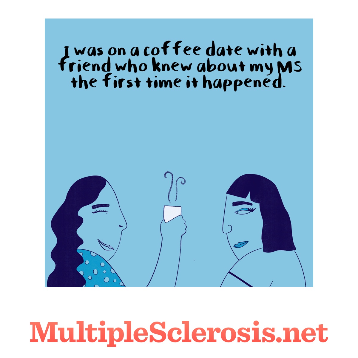 Two women drinking coffee text says I was on a coffee date with a friend who knew about my MS the first time it happened
